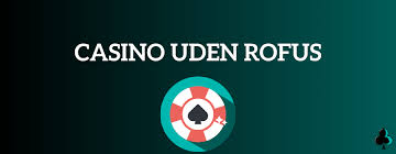 Udenlandsk Casino Uden Rufus Din Guide til Spil uden Begrænsninger Udenlandsk Casino Uden Rufus Din Guide til Spil uden Begrænsninger